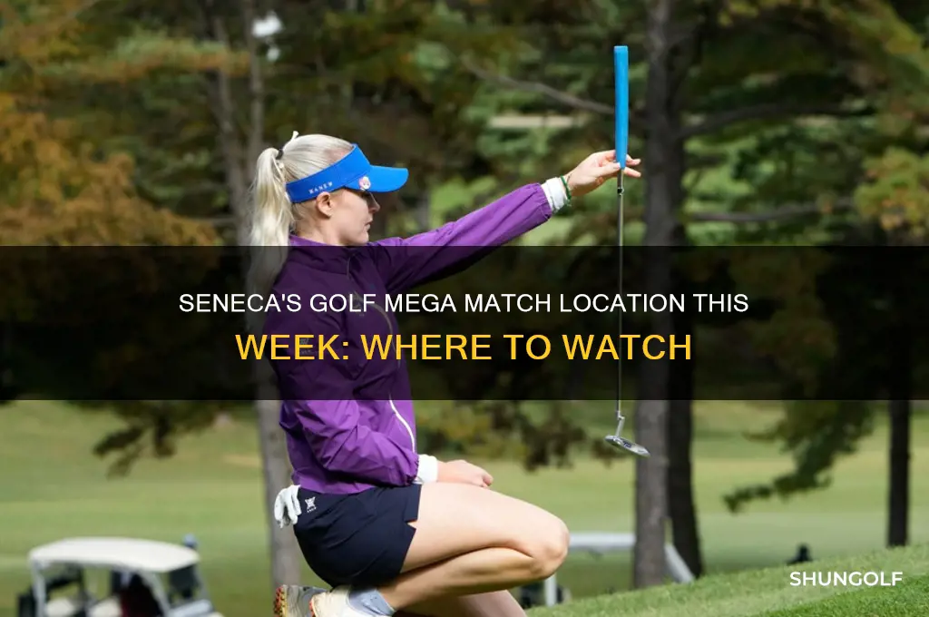 where is golf mega match for seneca this week