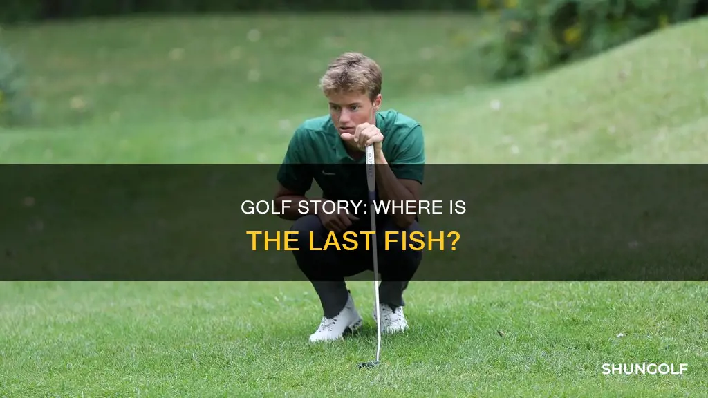 where is last fish golf story