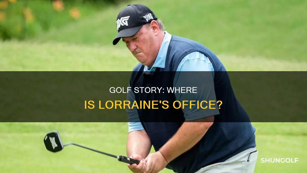 where is lorrains office golf story
