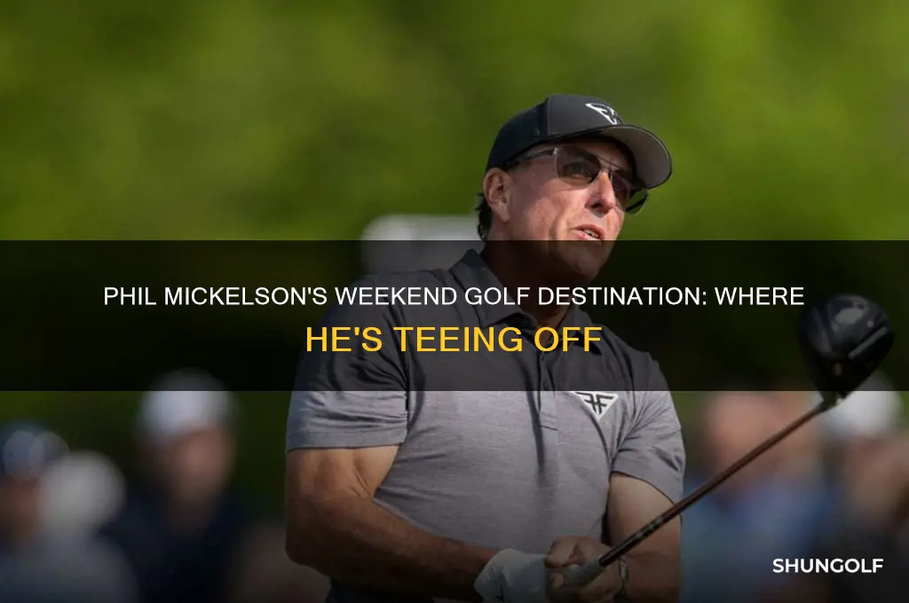 where is phil mickelson golfing this weekend