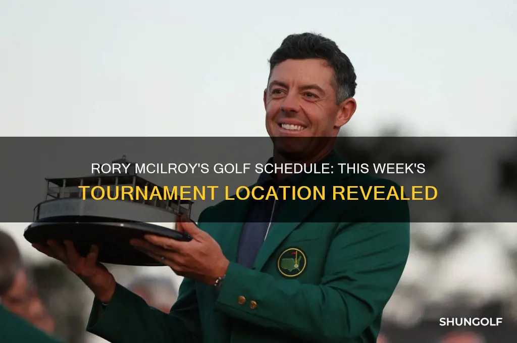 where is rory mcilroy playing golf this week