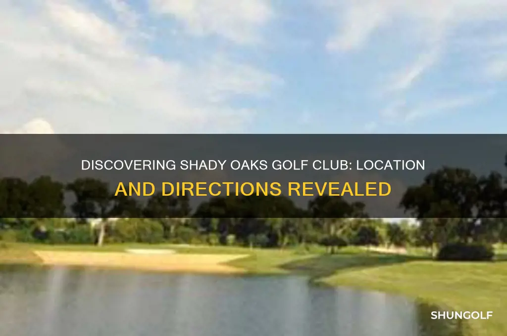 where is shady oaks golf club