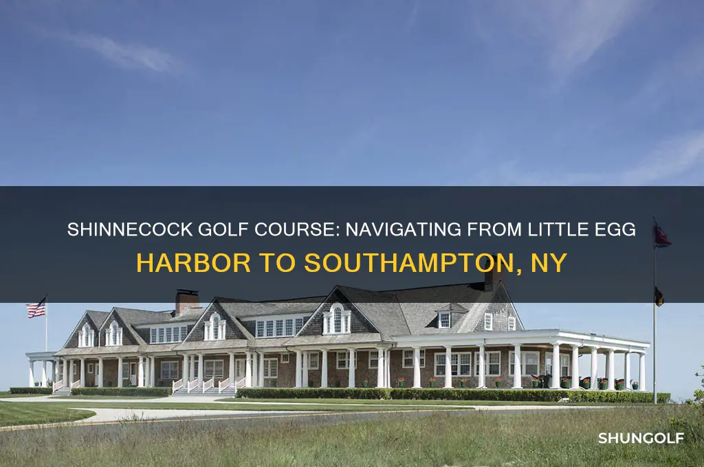 where is shinnecock golf courselittle egg harbor to southampton ny