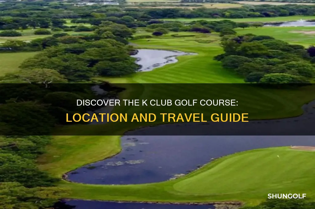 where is the k club golf course