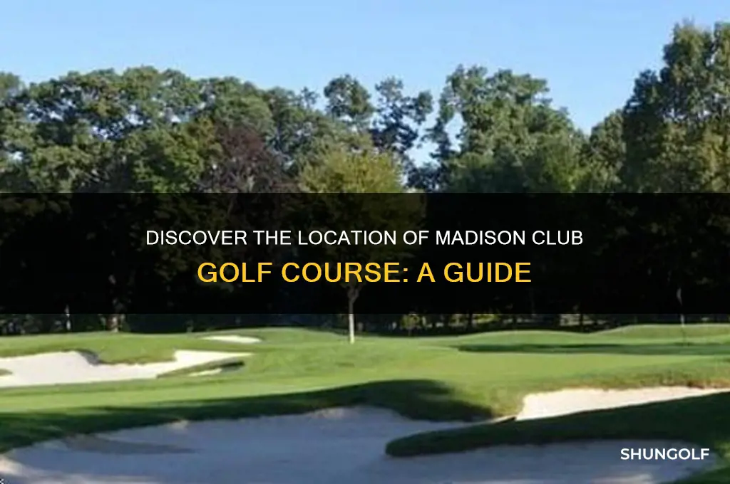 where is the madison club golf course