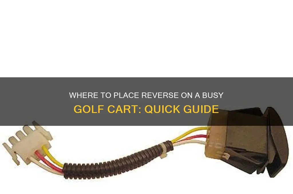 where is the revetse on put in bsy golf cartd