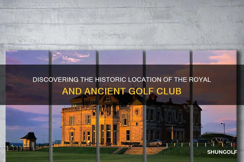 where is the royal and ancient golf club