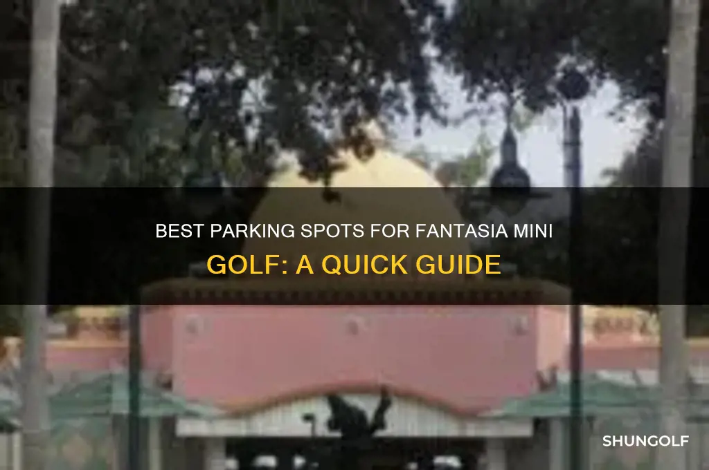 where to park for fantasia mini golf