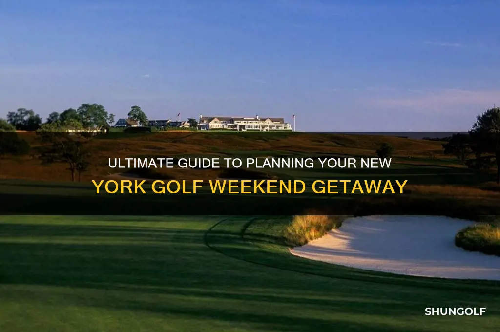 where to plan my new york golf weekend trip