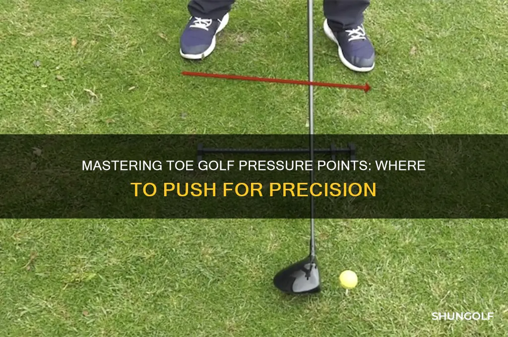 where to push pressure on the toe golf