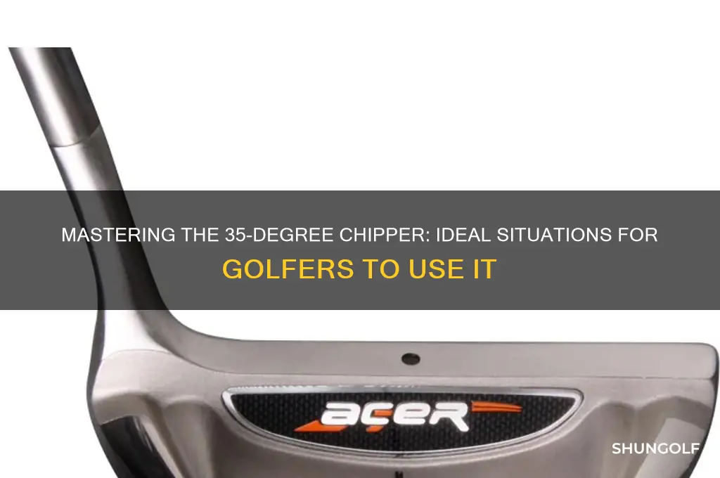 where to use 35 degree chipper golf club