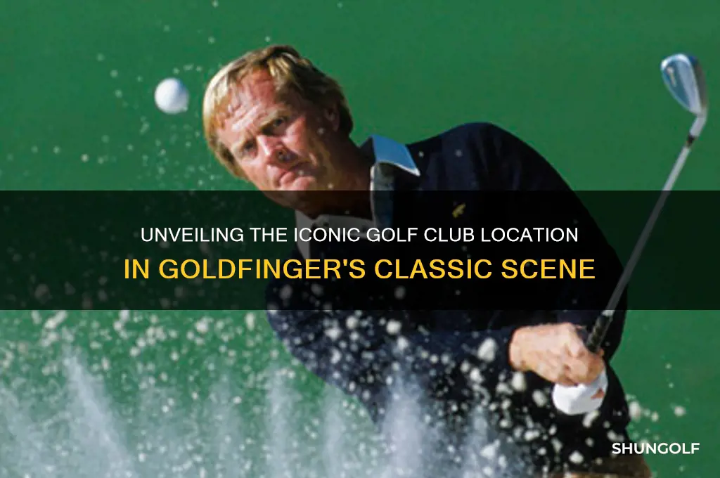 where was the golf club in goldfinger