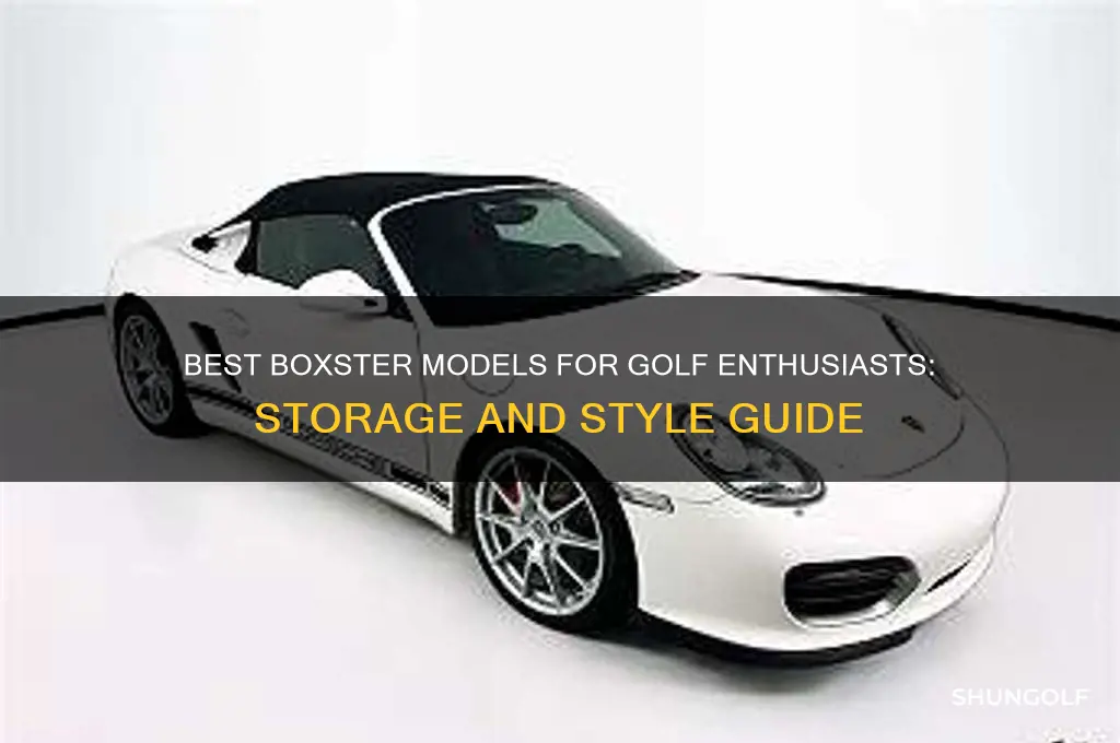which boxster is best for golf clubs