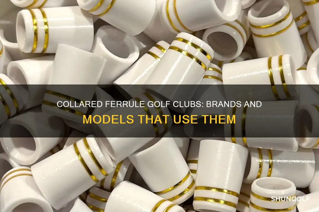 which golf clubs use a collared ferrule