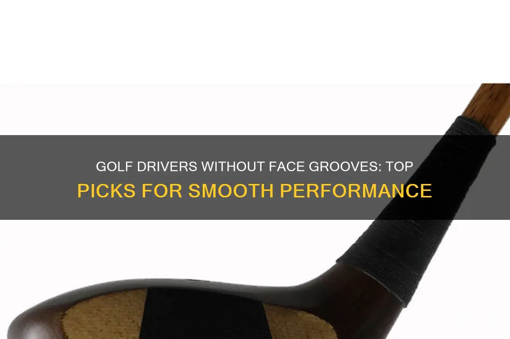 which golf drivers have no face grooves