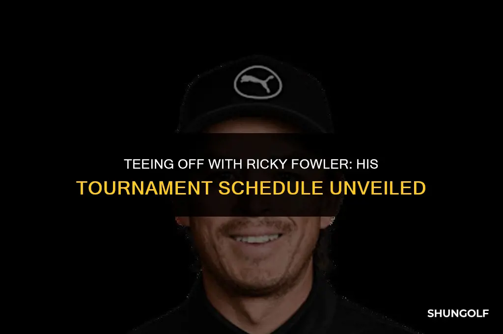 which golf tournaments is ricky fowler playing in