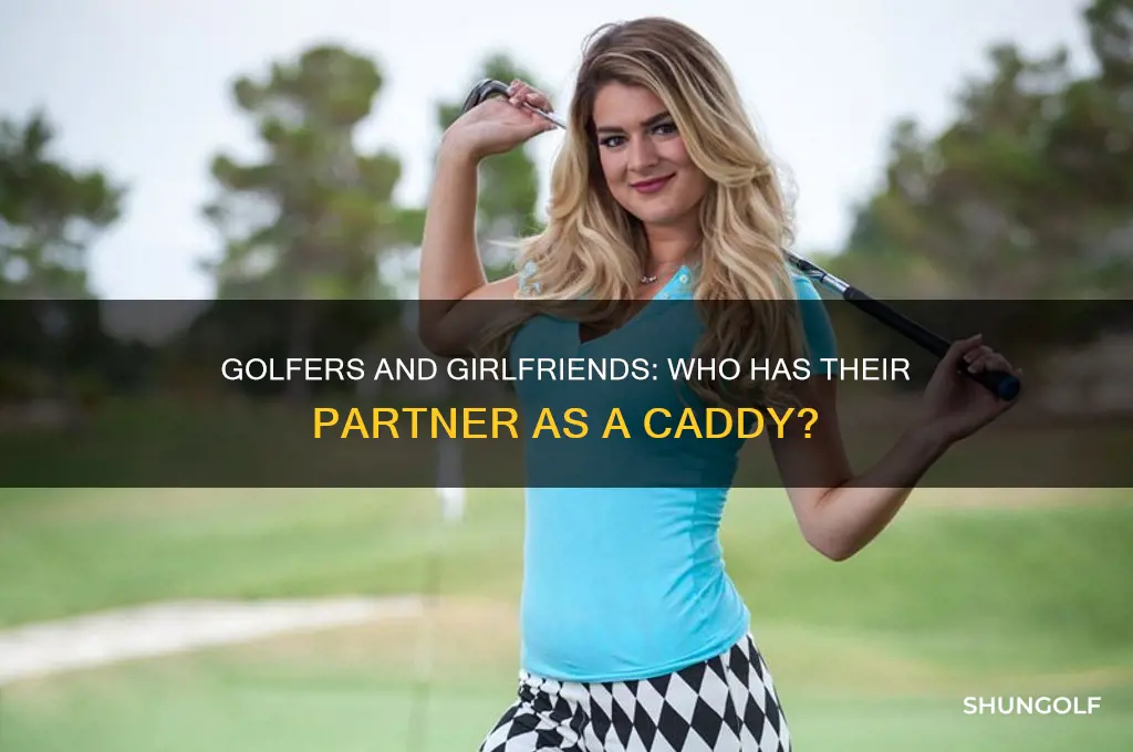 which golfer has his girlfriend caddy