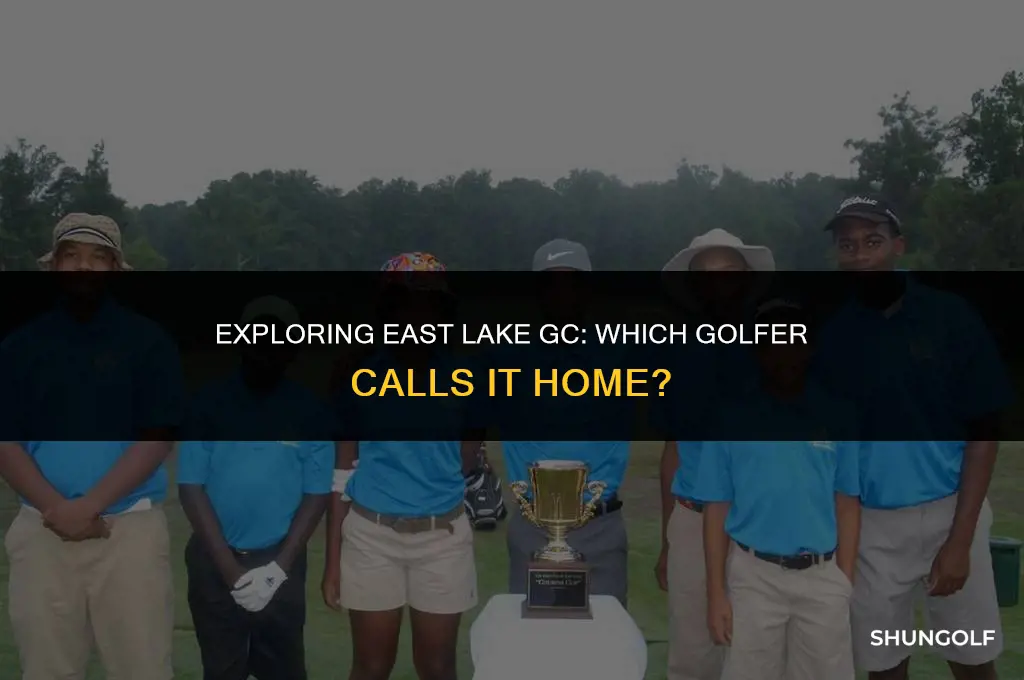 which golfer has plays out of east lake gc