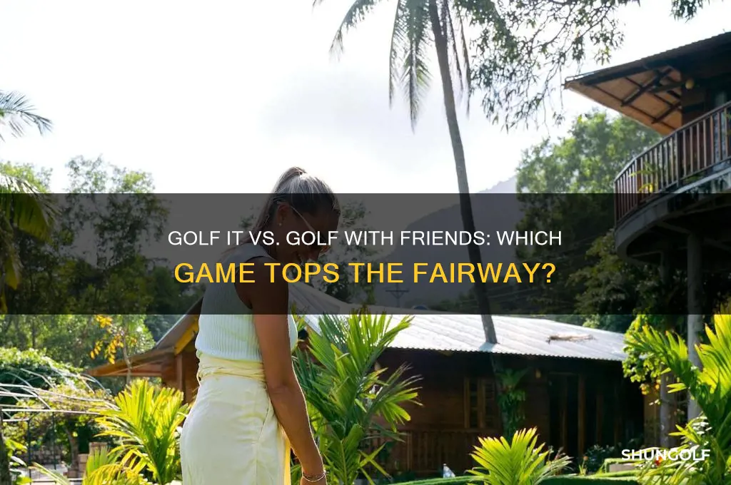 which is better golf it or golf with friends