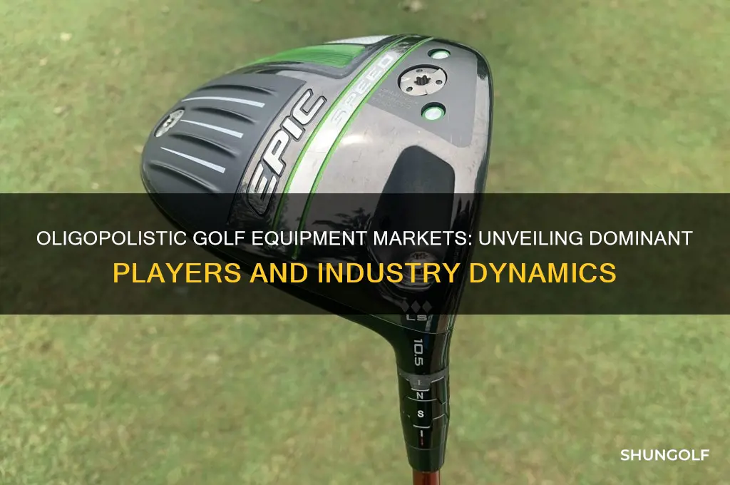 which of the following markets are oligopolistic golf equipment