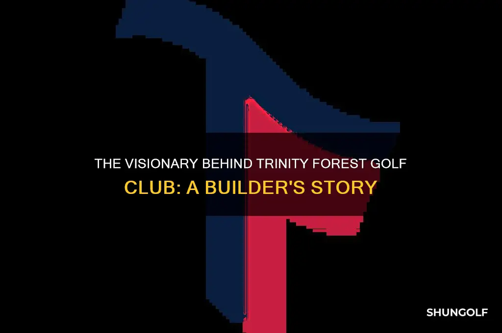 who built trinity forest golf club