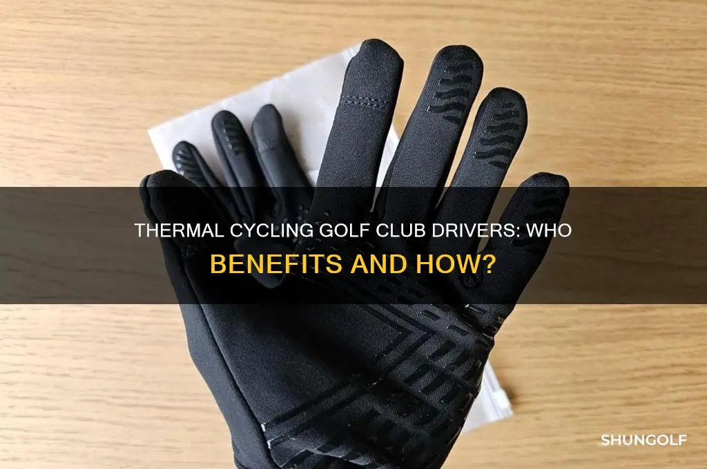 who can thermal cycled golf clubs drivers