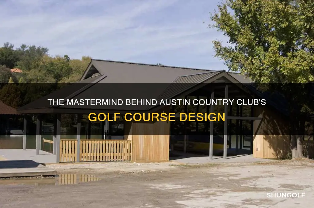 who designed austin country club golf course