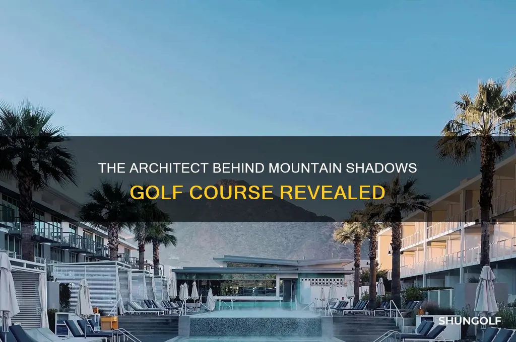who designed golf courae at mountain shadows