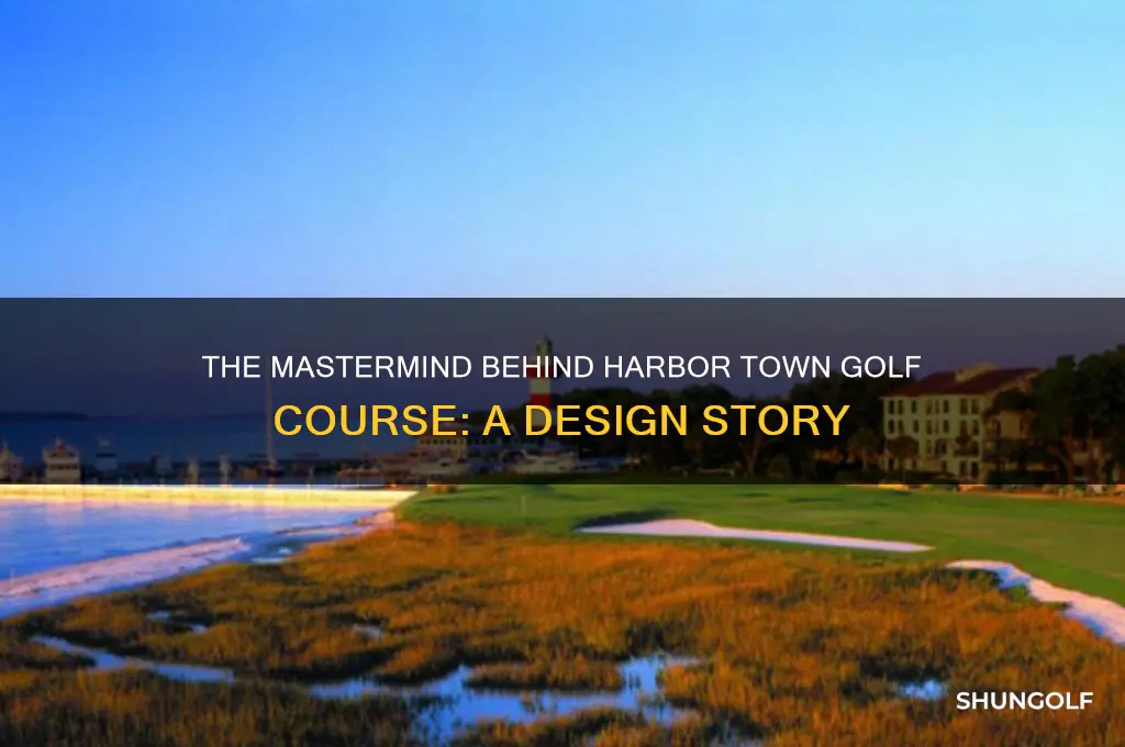 who designed harbor town golf course