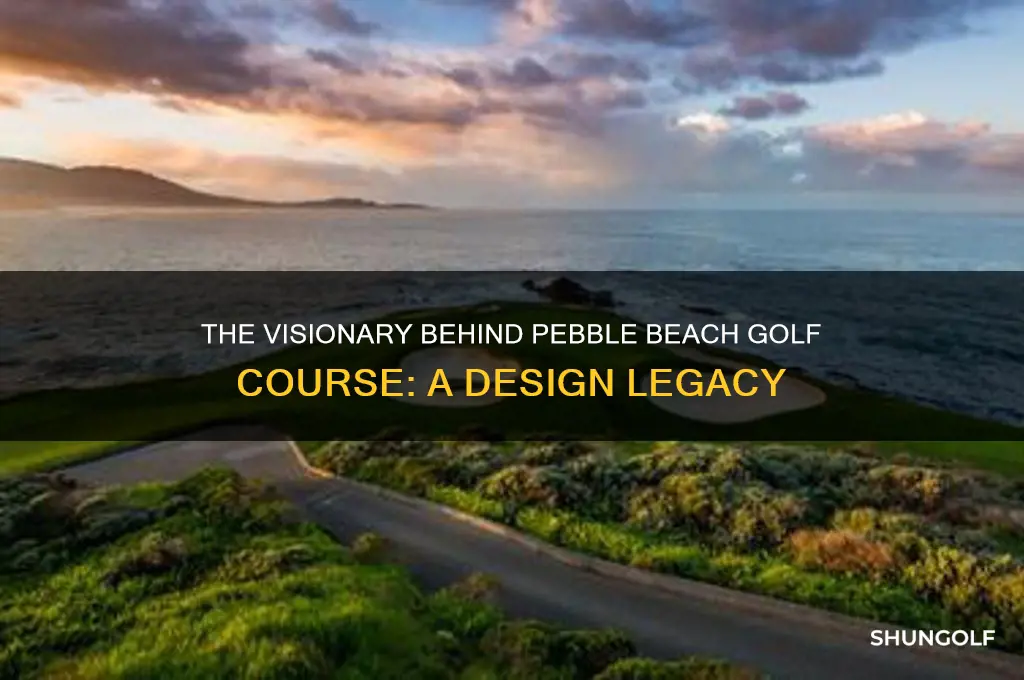 who designed pebble beach golf course