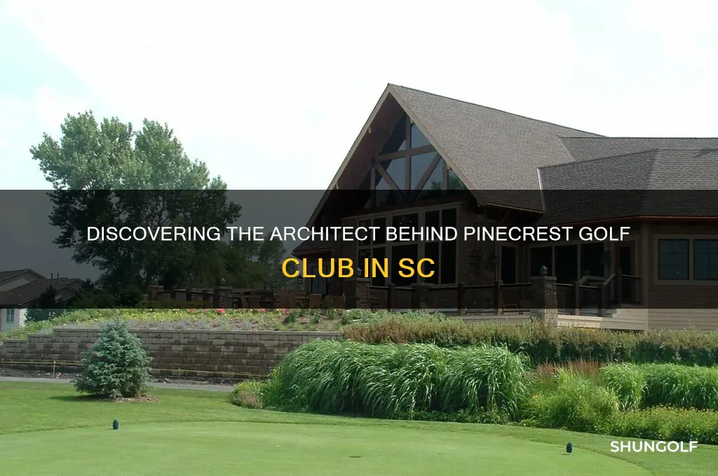 who designed pinecrest golf club sc