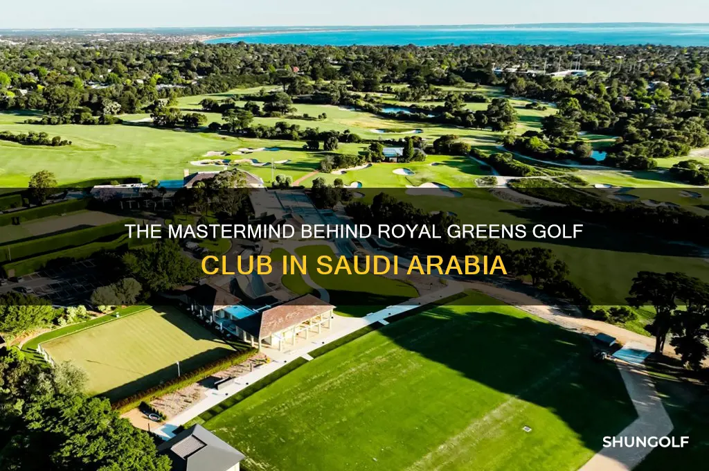 who designed royal greens golf club saudi arabia
