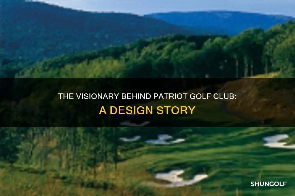who designed the patriot golf club
