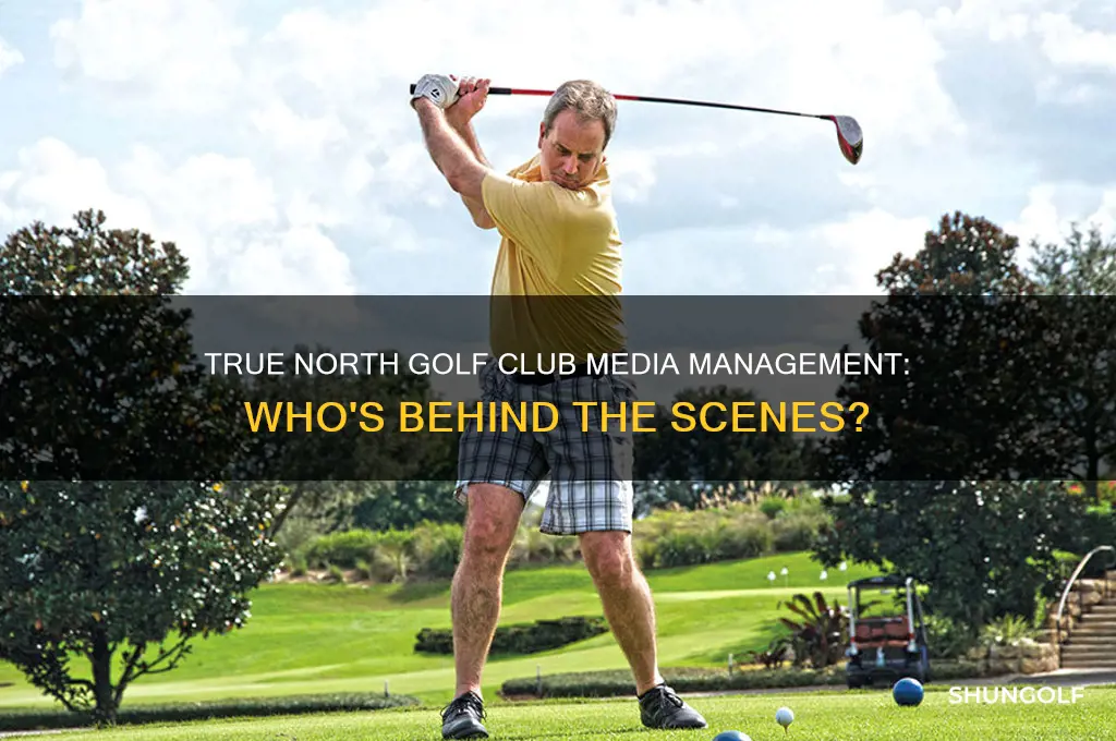 who handles true north golf club media