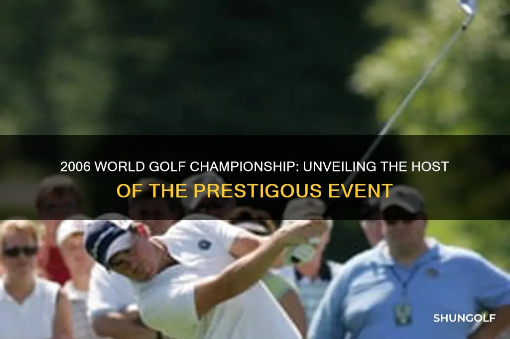 who hosted the world golf championship in 2006