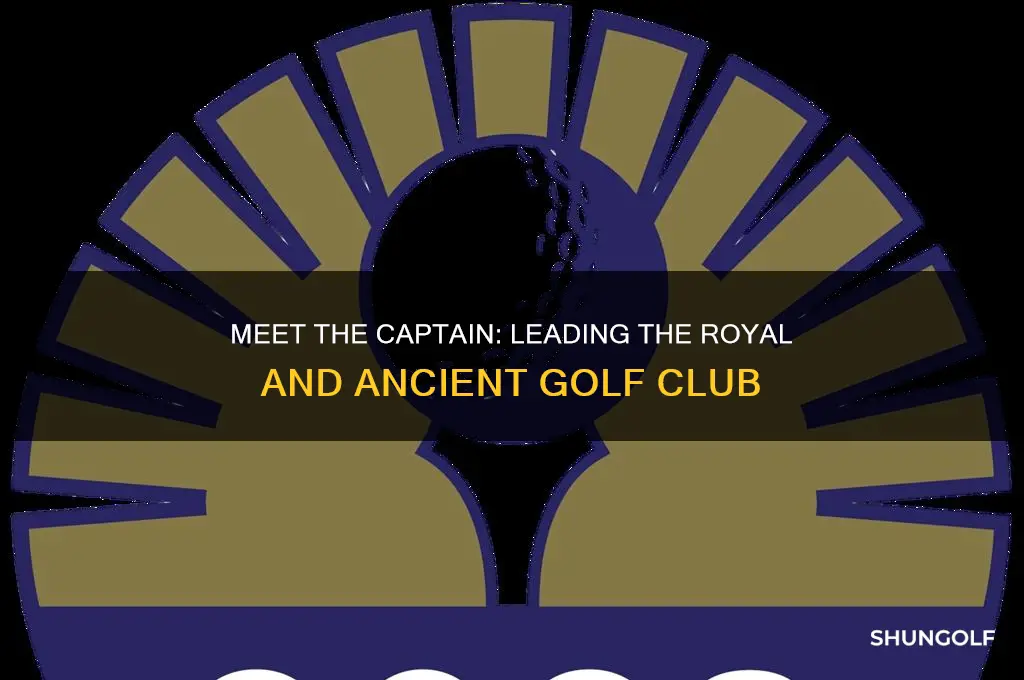 who is captain of the royal and ancient golf club