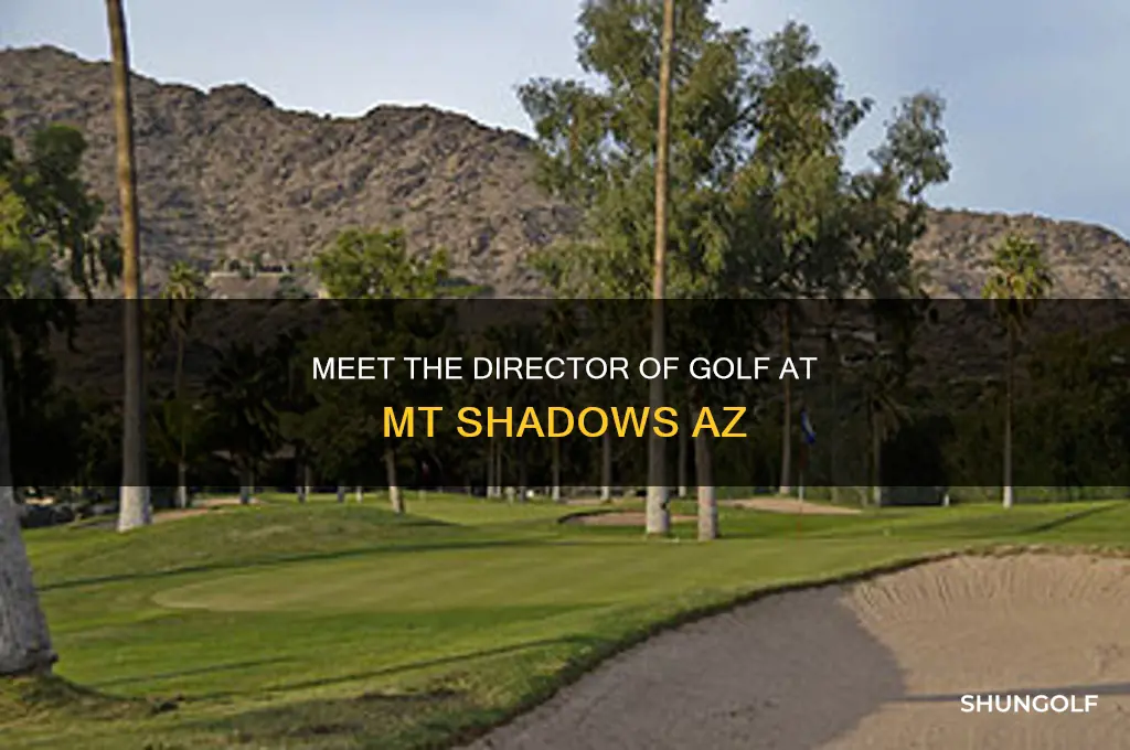who is director of golf at mt shadows az