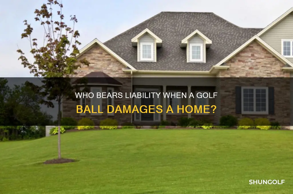 who is responsible if a golfer hits a house