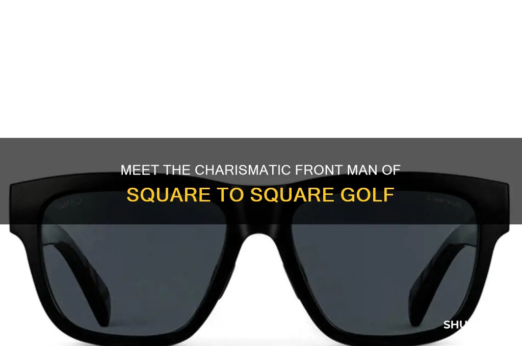 who is the front man for square to square golf