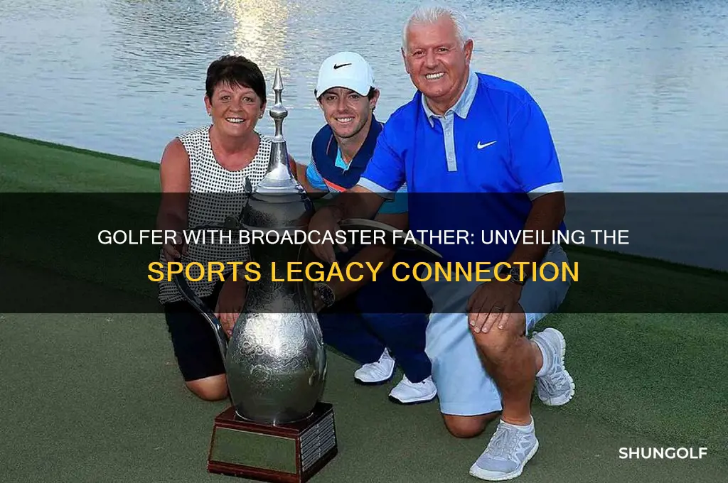 who is the golfer whos father is a broadcaster