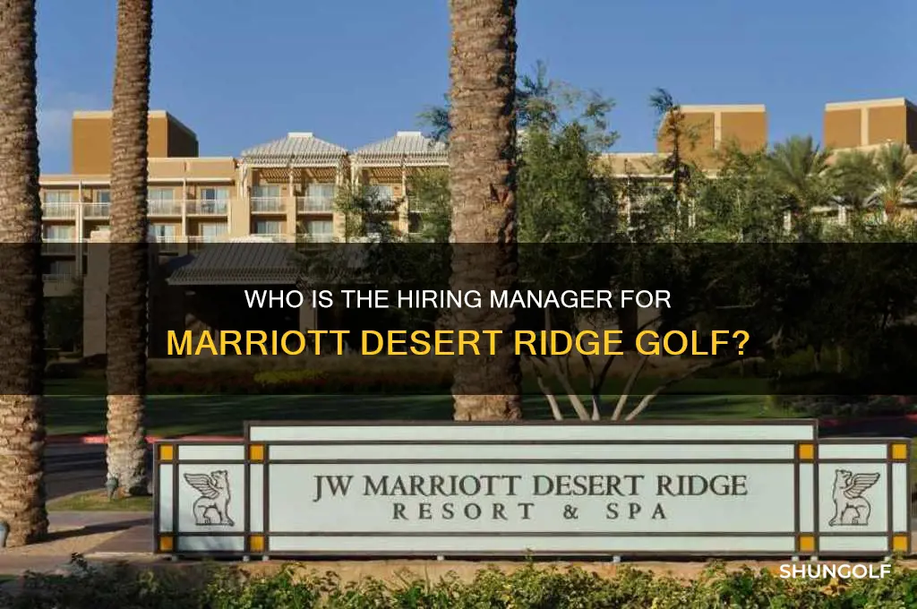 who is the hiring manager for marriott desert ridge golf