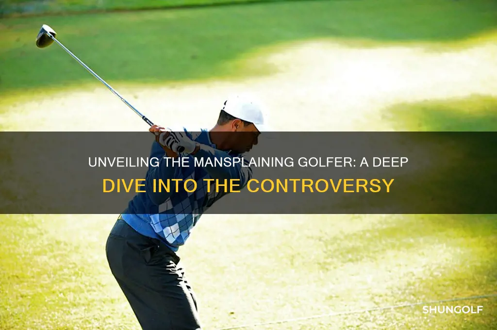 who is the mansplaining golfer
