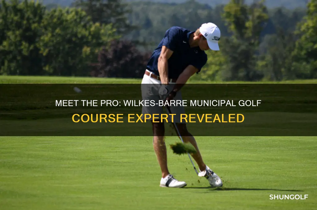 who is the pro at wilkes barre municipal golf
