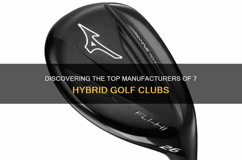 who makes a 7 hybrid golf club
