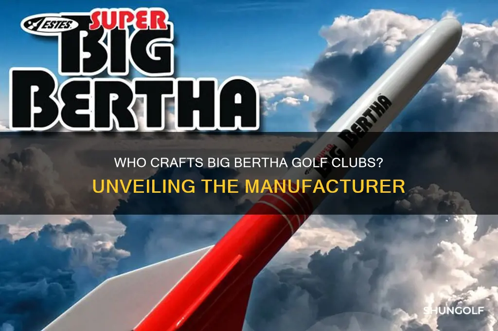 who makes a big bertha golf club