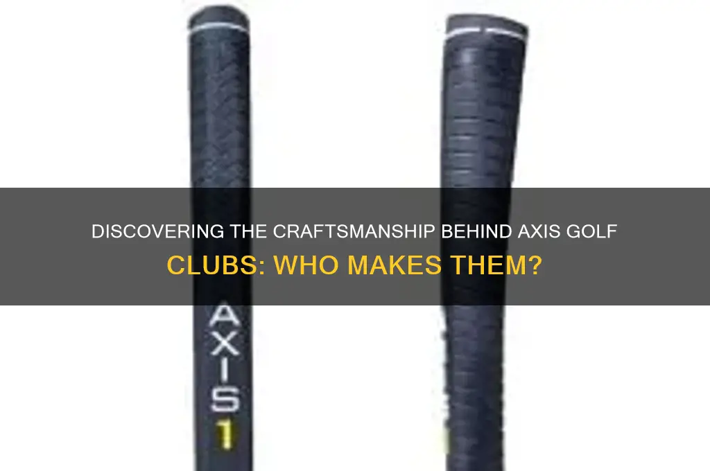 who makes axis golf clubs