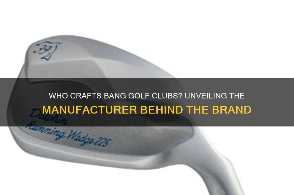 who makes bang golf clubs