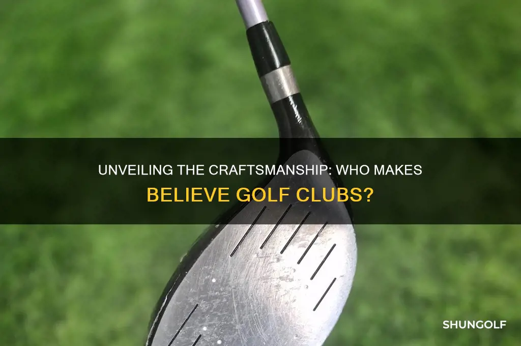 who makes believe golf clubs