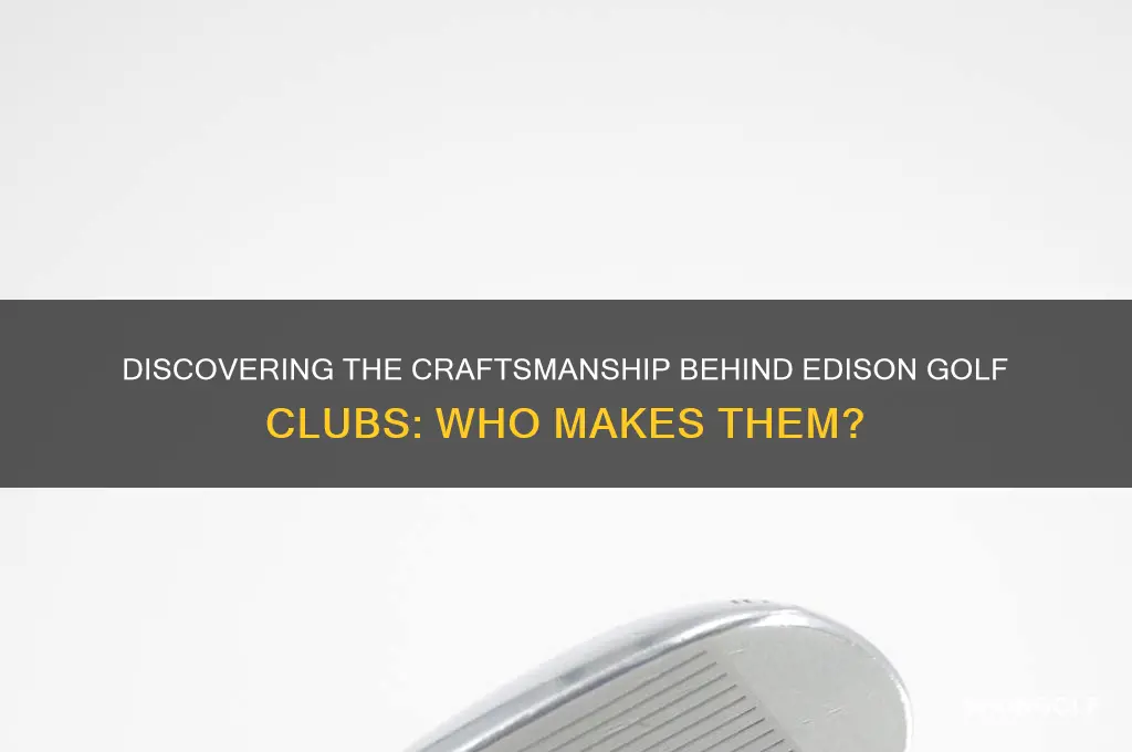 who makes edison golf clubs