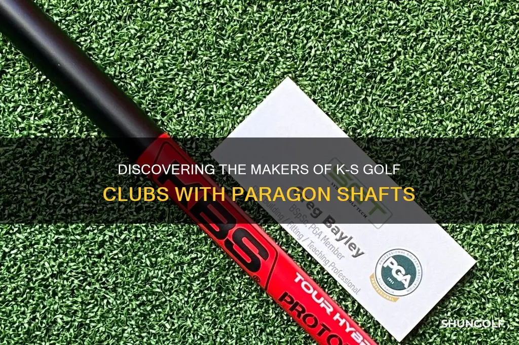 who makes k s golf clubs with paragon shafts